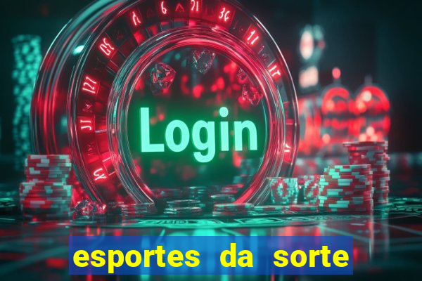 esportes da sorte vai de bet