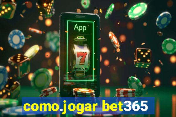 como.jogar bet365