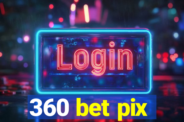 360 bet pix