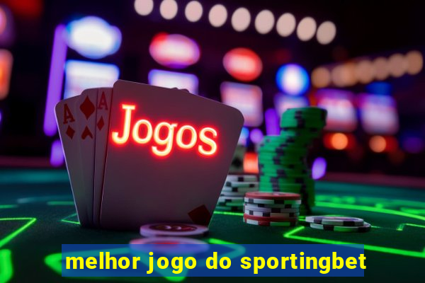 melhor jogo do sportingbet