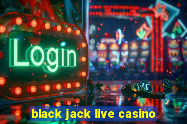 black jack live casino