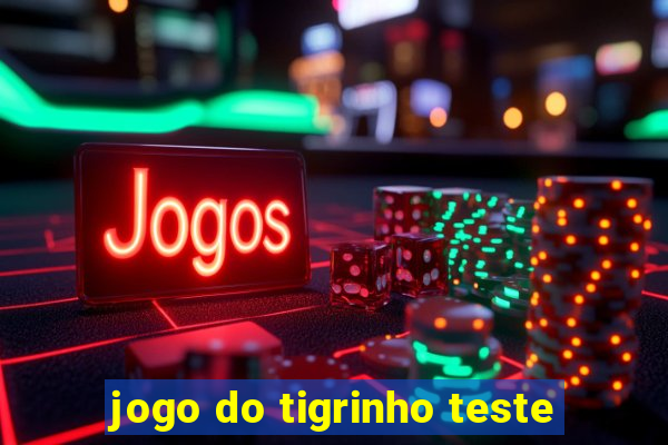 jogo do tigrinho teste