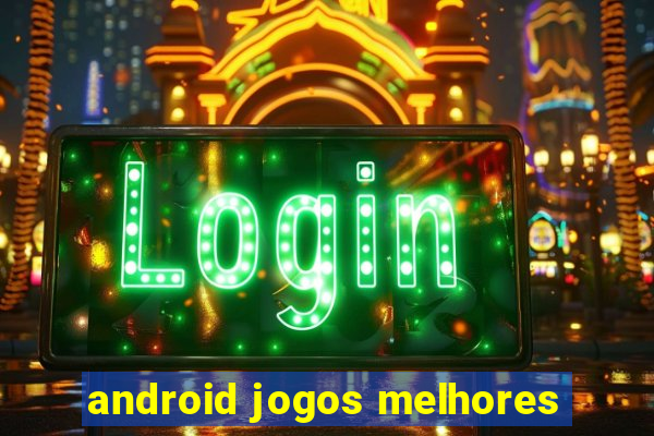 android jogos melhores