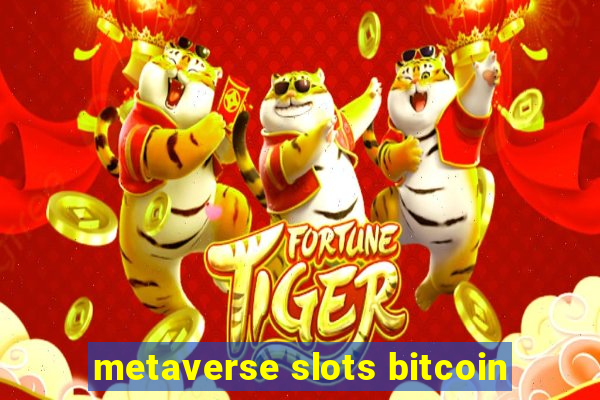 metaverse slots bitcoin