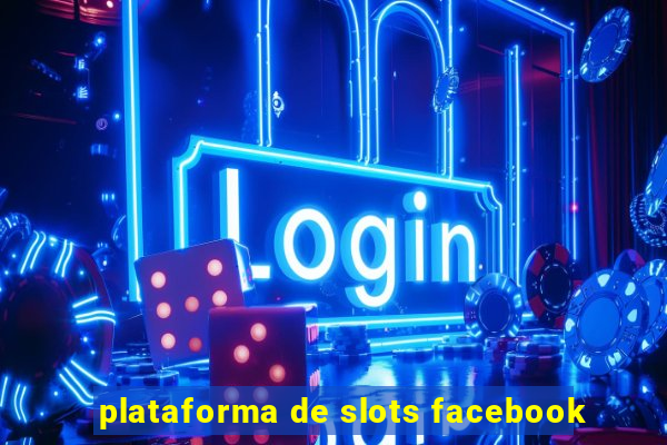 plataforma de slots facebook