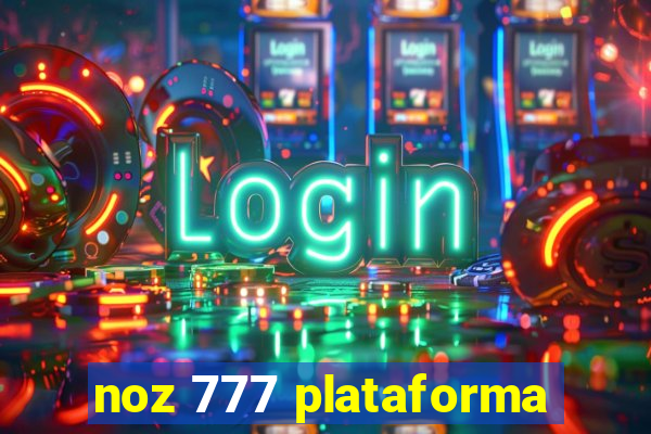 noz 777 plataforma