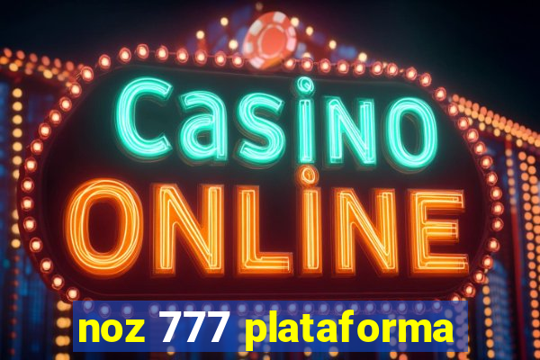 noz 777 plataforma