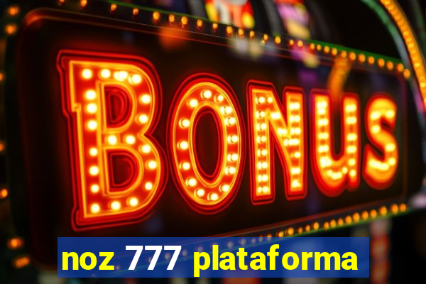 noz 777 plataforma