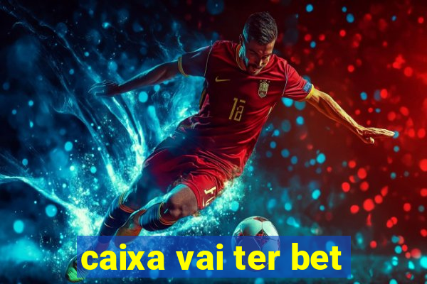 caixa vai ter bet