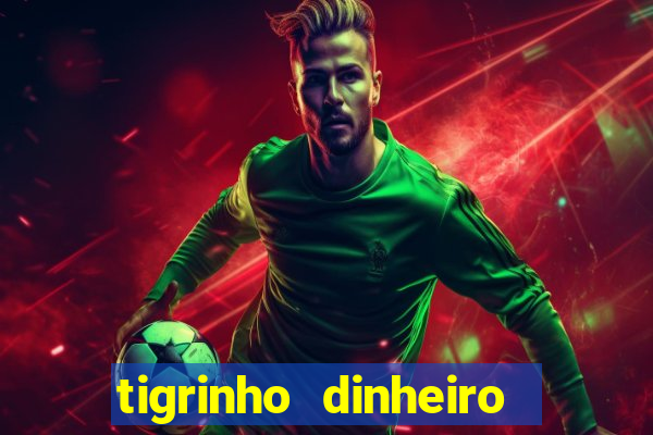 tigrinho dinheiro infinito download