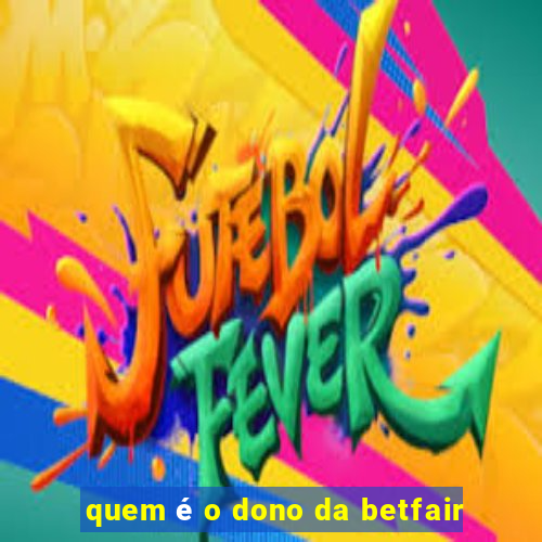 quem é o dono da betfair