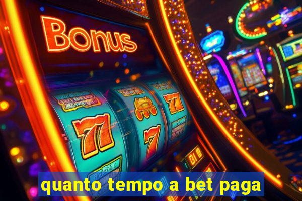 quanto tempo a bet paga