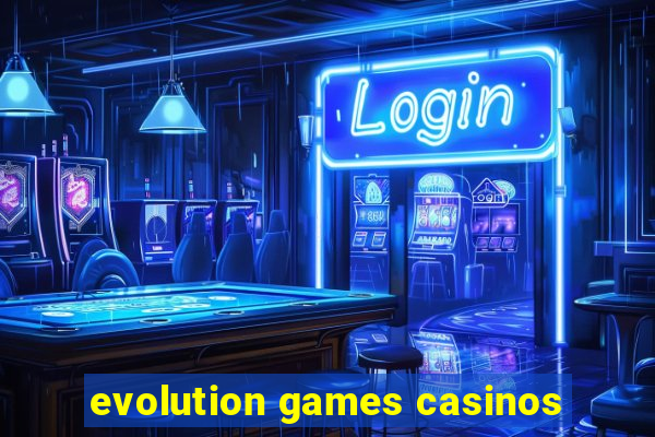 evolution games casinos