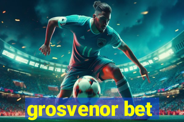 grosvenor bet