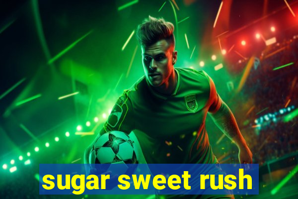 sugar sweet rush