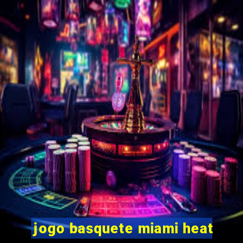 jogo basquete miami heat