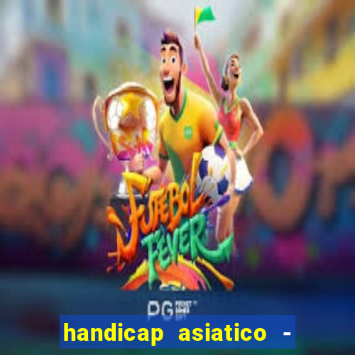 handicap asiatico - 1 o que significa