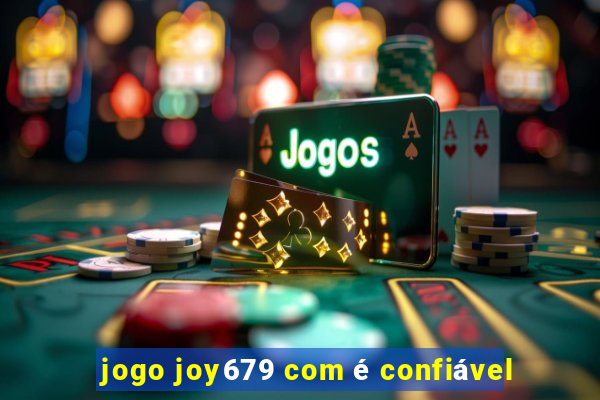 jogo joy679 com é confiável