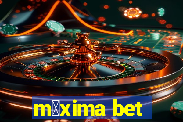 m谩xima bet