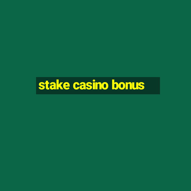 stake casino bonus