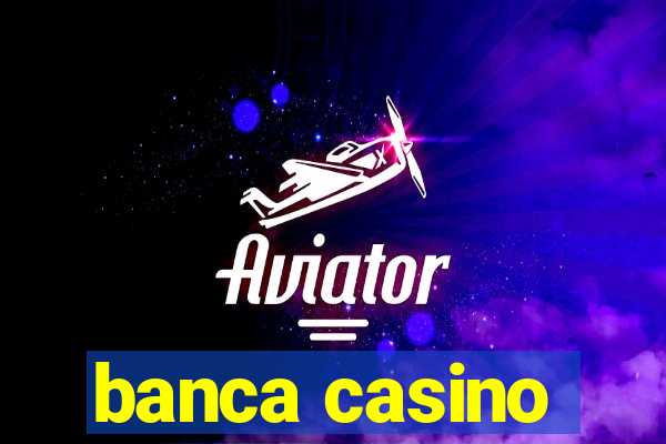 banca casino