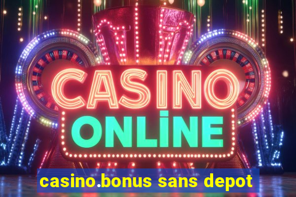 casino.bonus sans depot