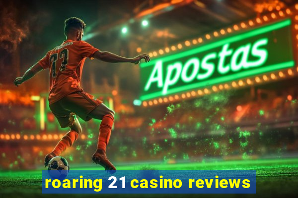 roaring 21 casino reviews