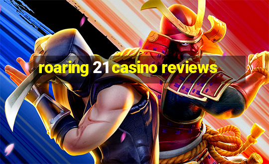 roaring 21 casino reviews