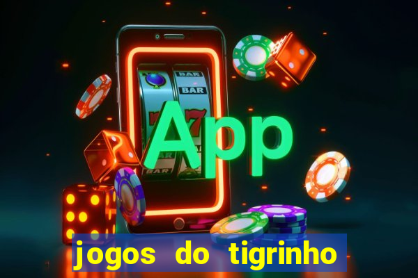 jogos do tigrinho sem deposito