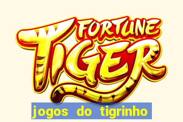 jogos do tigrinho sem deposito