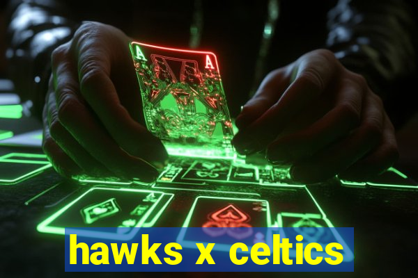 hawks x celtics