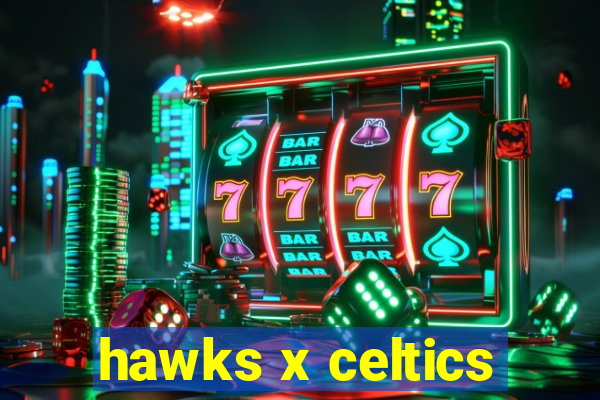 hawks x celtics