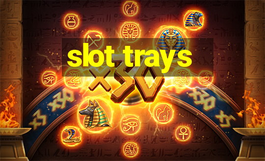 slot trays