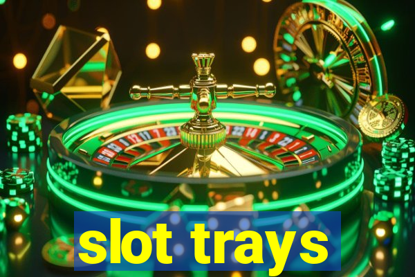 slot trays