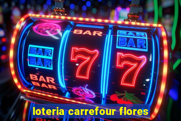 loteria carrefour flores