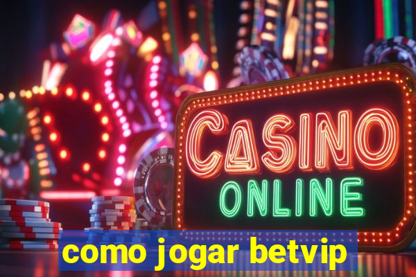 como jogar betvip