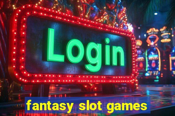 fantasy slot games