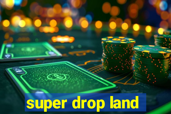 super drop land