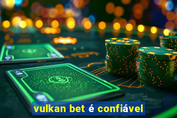 vulkan bet é confiável