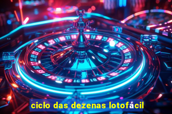 ciclo das dezenas lotofácil