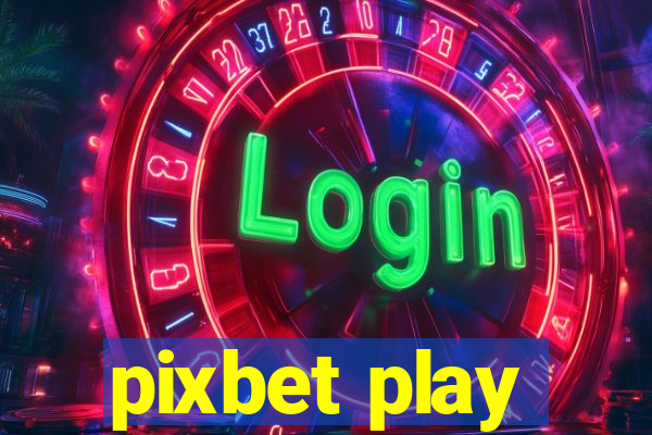 pixbet play