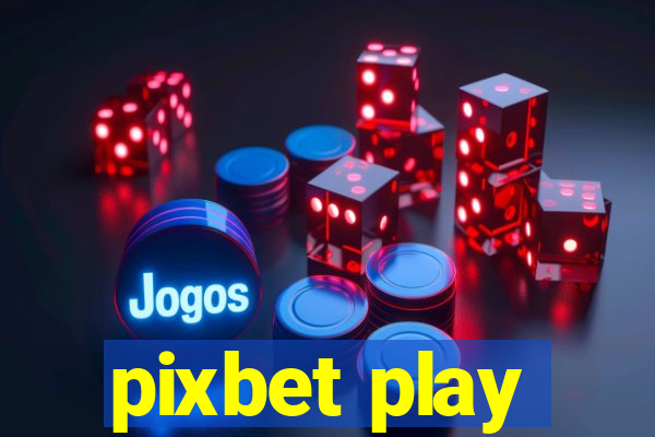 pixbet play