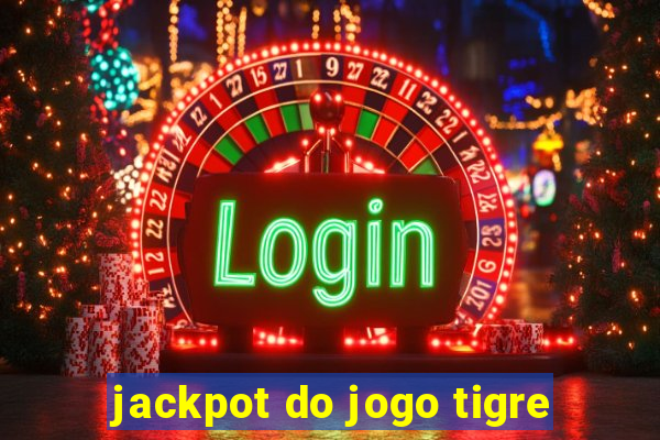 jackpot do jogo tigre