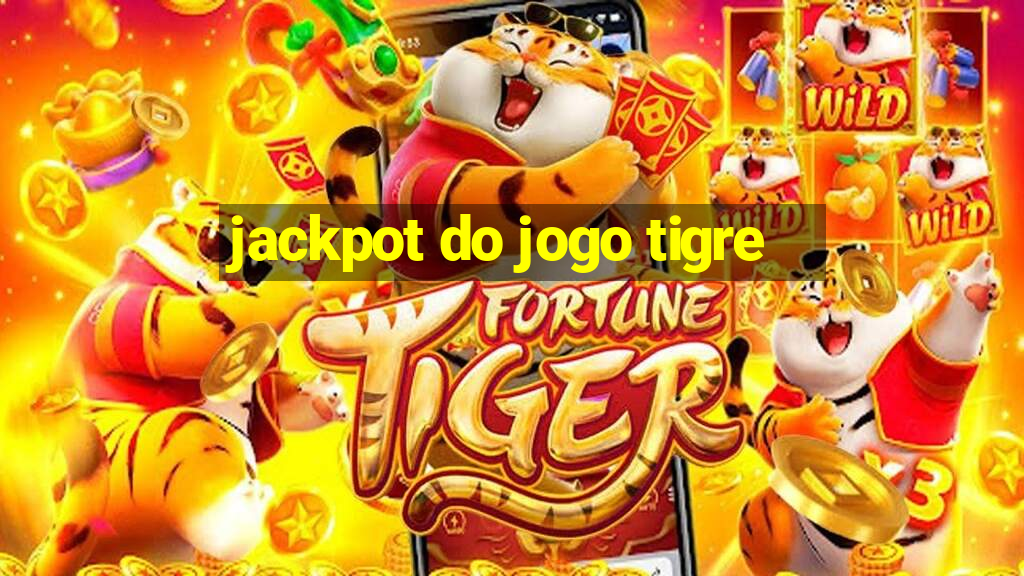 jackpot do jogo tigre