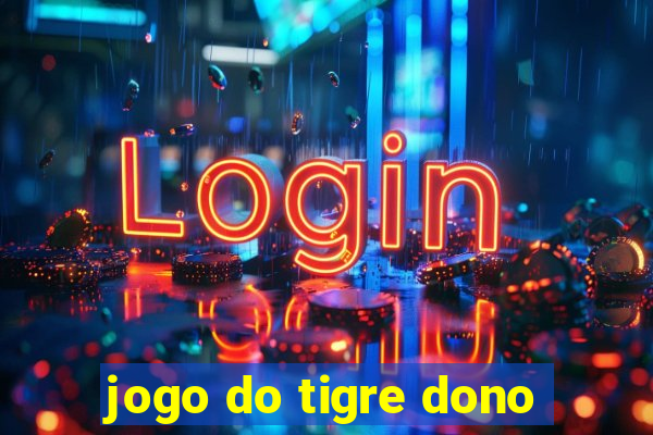 jogo do tigre dono