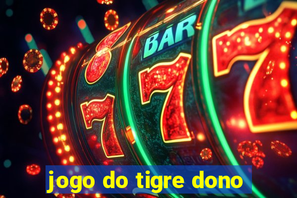 jogo do tigre dono