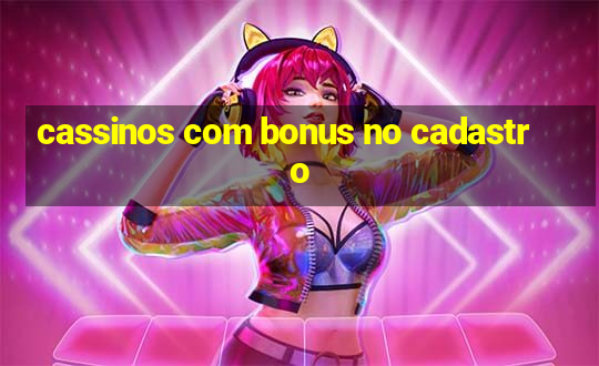 cassinos com bonus no cadastro