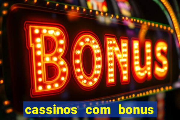 cassinos com bonus no cadastro