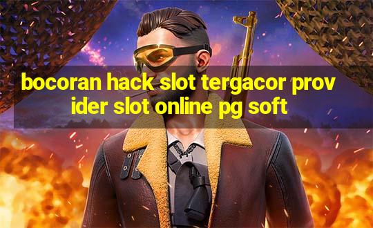 bocoran hack slot tergacor provider slot online pg soft