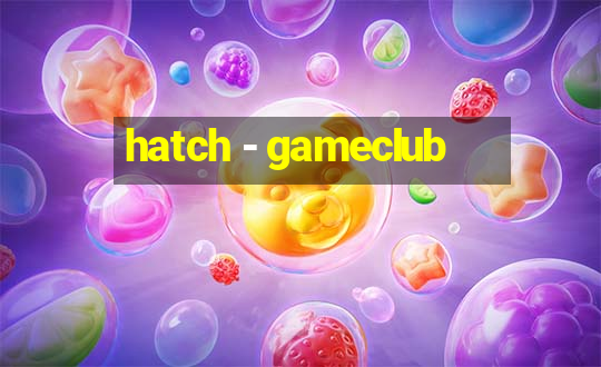 hatch - gameclub